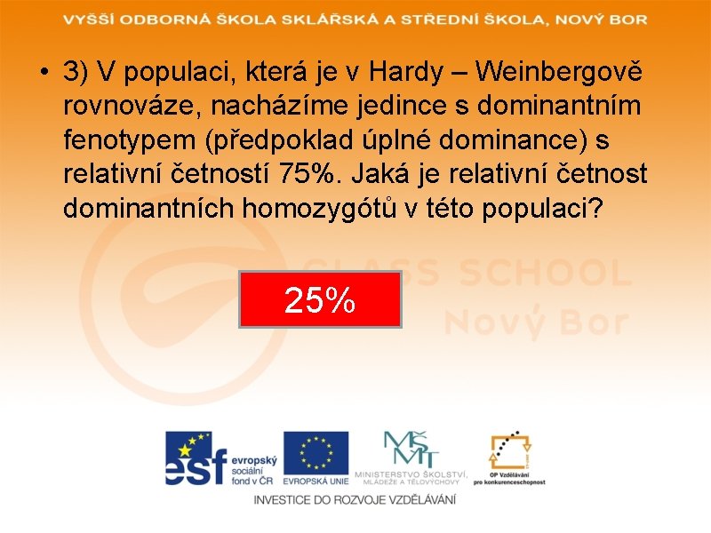  • 3) V populaci, která je v Hardy – Weinbergově rovnováze, nacházíme jedince