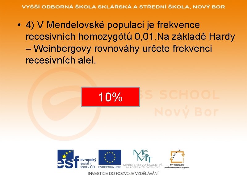  • 4) V Mendelovské populaci je frekvence recesivních homozygótů 0, 01. Na základě