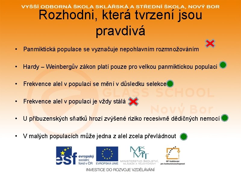 Rozhodni, která tvrzení jsou pravdivá • Panmiktická populace se vyznačuje nepohlavním rozmnožováním • Hardy Rozhodni, která tvrzení jsou pravdivá • Panmiktická populace se vyznačuje nepohlavním rozmnožováním • Hardy