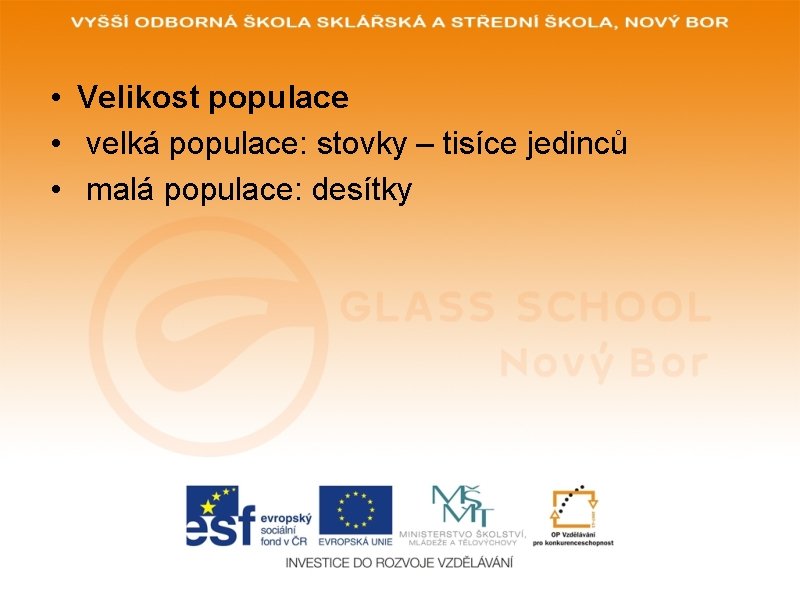 • Velikost populace • velká populace: stovky – tisíce jedinců • malá populace: • Velikost populace • velká populace: stovky – tisíce jedinců • malá populace: