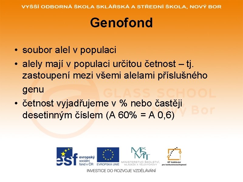 Genofond • soubor alel v populaci • alely mají v populaci určitou četnost – Genofond • soubor alel v populaci • alely mají v populaci určitou četnost –