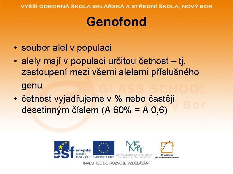 Genofond • soubor alel v populaci • alely mají v populaci určitou četnost –