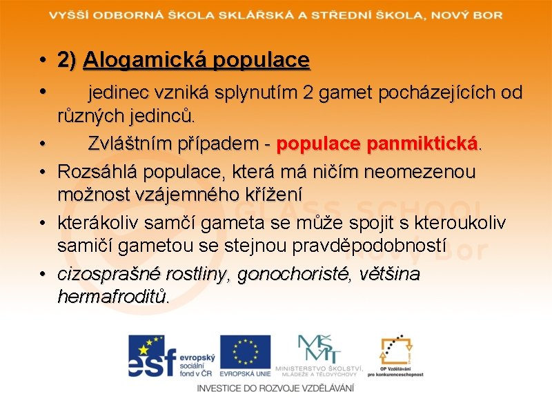 • 2) Alogamická populace • jedinec vzniká splynutím 2 gamet pocházejících od • • 2) Alogamická populace • jedinec vzniká splynutím 2 gamet pocházejících od •