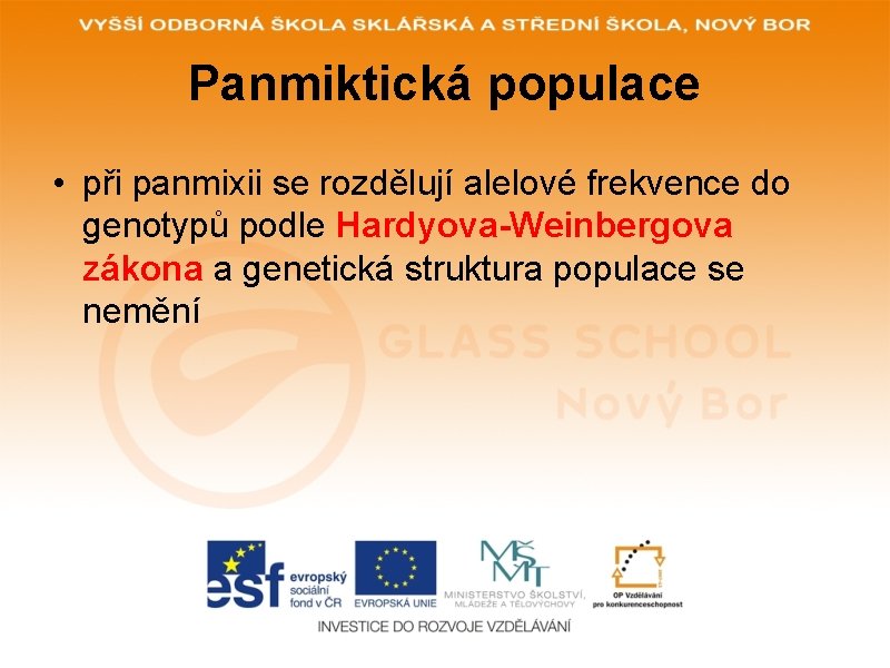 Panmiktická populace • při panmixii se rozdělují alelové frekvence do genotypů podle Hardyova-Weinbergova zákona