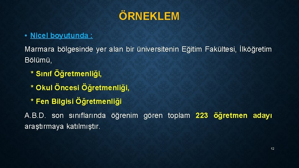 ÖRNEKLEM • Nicel boyutunda : Marmara bölgesinde yer alan bir üniversitenin Eğitim Fakültesi, İlköğretim