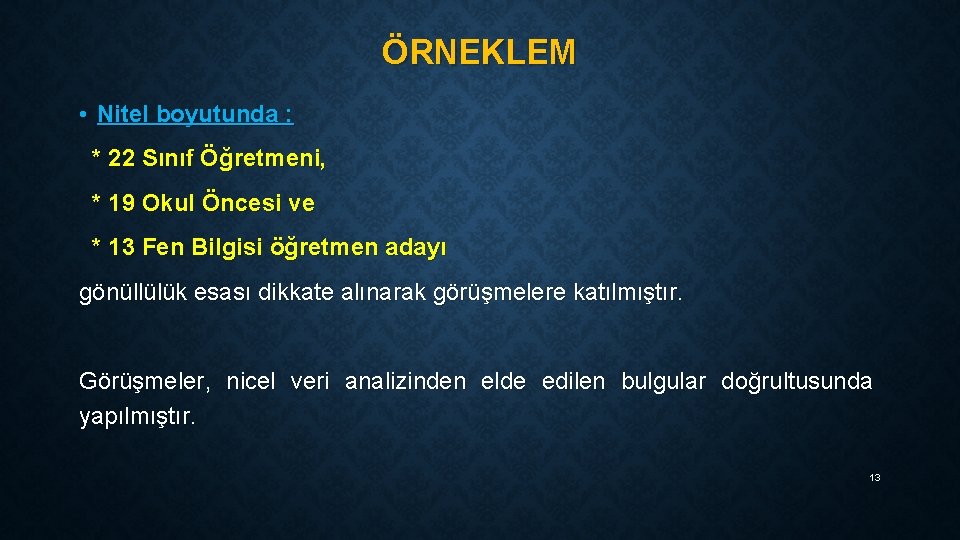 ÖRNEKLEM • Nitel boyutunda : * 22 Sınıf Öğretmeni, * 19 Okul Öncesi ve