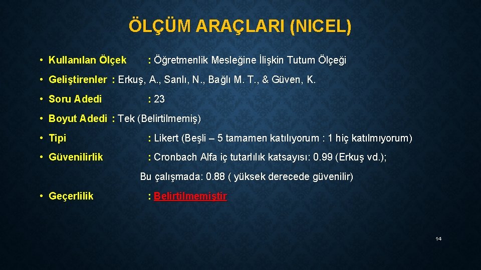 ÖLÇÜM ARAÇLARI (NICEL) • Kullanılan Ölçek : Öğretmenlik Mesleğine İlişkin Tutum Ölçeği • Geliştirenler