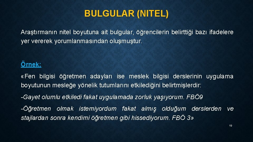 BULGULAR (NITEL) Araştırmanın nitel boyutuna ait bulgular, öğrencilerin belirttiği bazı ifadelere yer vererek yorumlanmasından