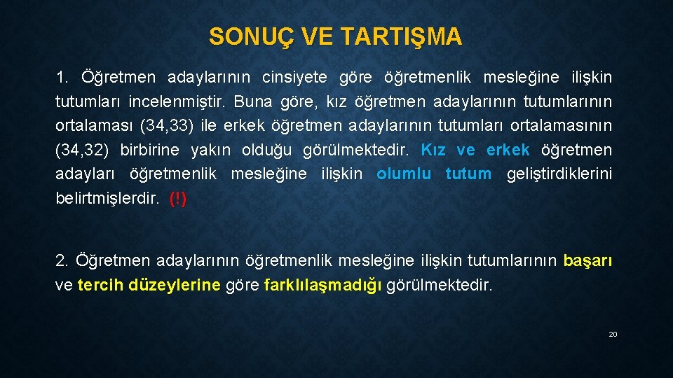 SONUÇ VE TARTIŞMA 1. Öğretmen adaylarının cinsiyete göre öğretmenlik mesleğine ilişkin tutumları incelenmiştir. Buna