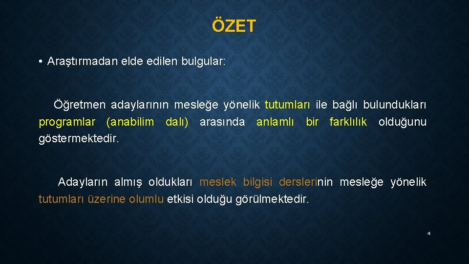 ÖZET • Araştırmadan elde edilen bulgular: Öğretmen adaylarının mesleğe yönelik tutumları ile bağlı bulundukları