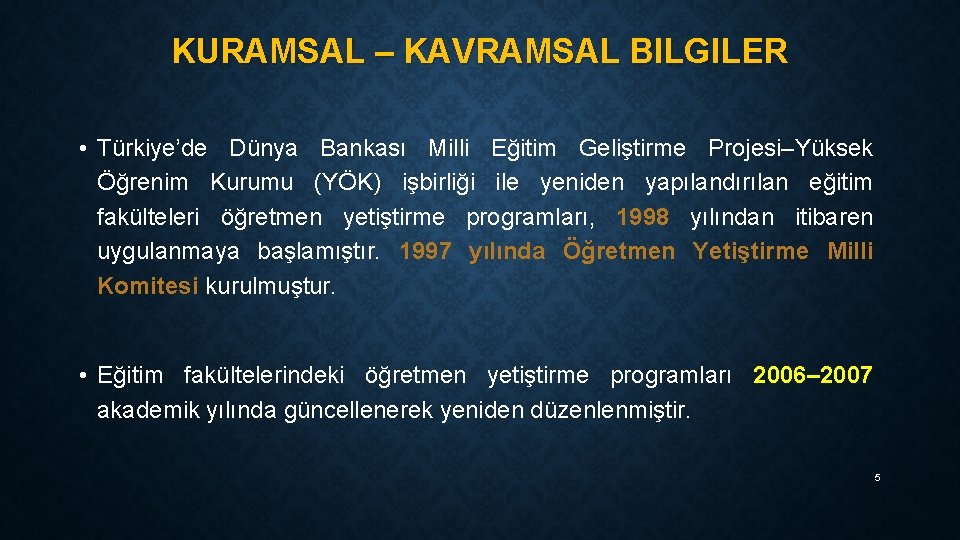 KURAMSAL – KAVRAMSAL BILGILER • Türkiye’de Dünya Bankası Milli Eğitim Geliştirme Projesi–Yüksek Öğrenim Kurumu