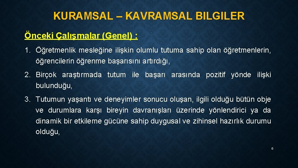 KURAMSAL – KAVRAMSAL BILGILER Önceki Çalışmalar (Genel) : 1. Öğretmenlik mesleğine ilişkin olumlu tutuma