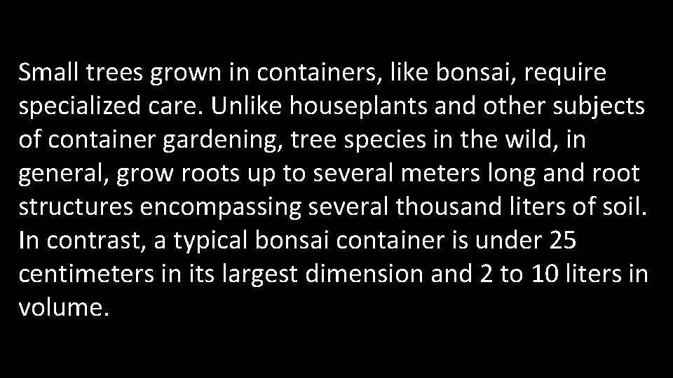 Small trees grown in containers, like bonsai, require specialized care. Unlike houseplants and other
