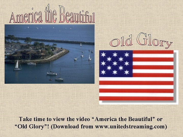 Take time to view the video “America the Beautiful” or “Old Glory”! (Download from