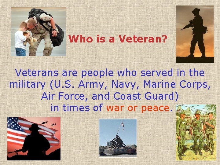 Who is a Veteran? Veterans are people who served in the military (U. S.