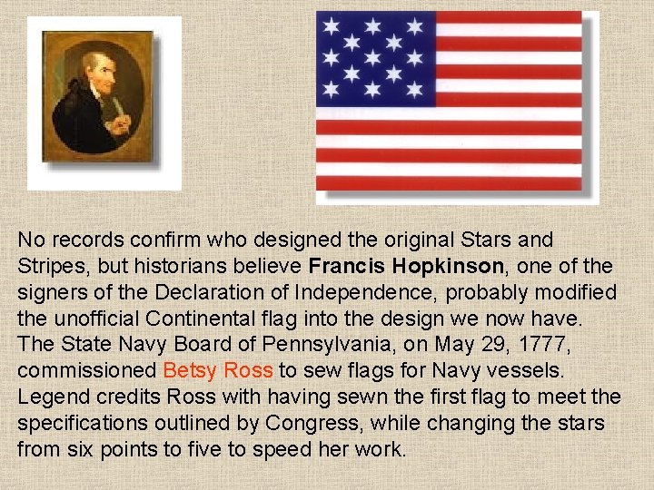  No records confirm who designed the original Stars and Stripes, but historians believe