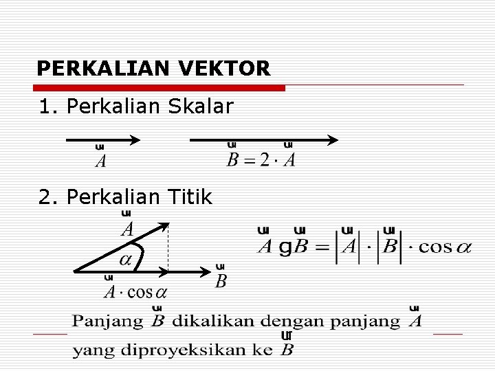 PERKALIAN VEKTOR 1. Perkalian Skalar 2. Perkalian Titik 