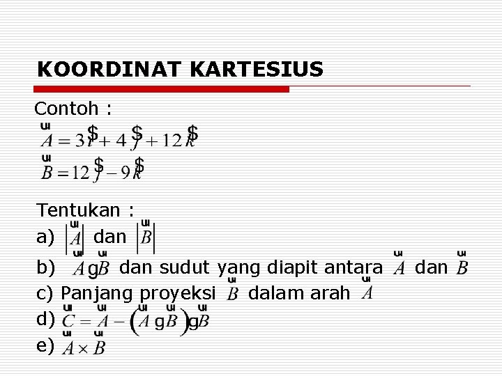 KOORDINAT KARTESIUS Contoh : Tentukan : a) dan b) dan sudut yang diapit antara