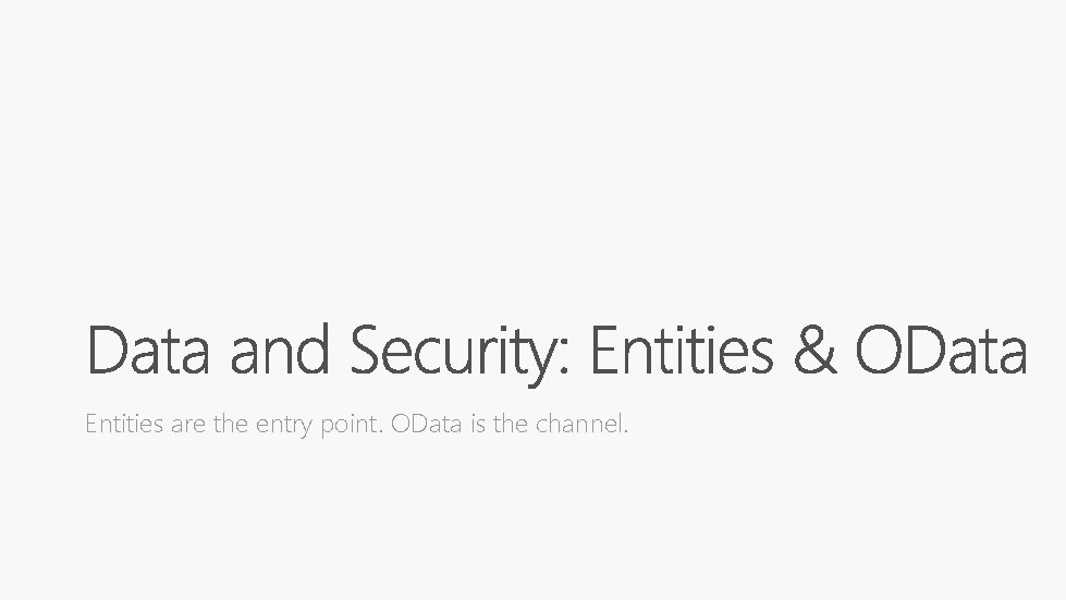 Entities are the entry point. OData is the channel. 