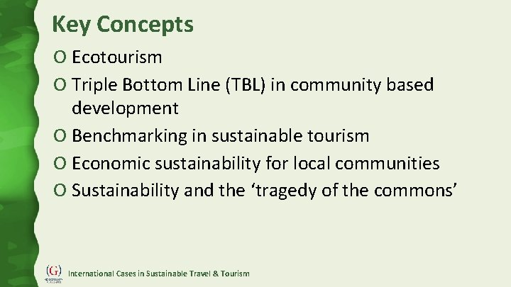 Key Concepts O Ecotourism O Triple Bottom Line (TBL) in community based development O