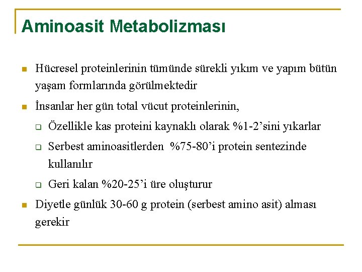 Aminoasit Metabolizması n Hücresel proteinlerinin tümünde sürekli yıkım ve yapım bütün yaşam formlarında görülmektedir