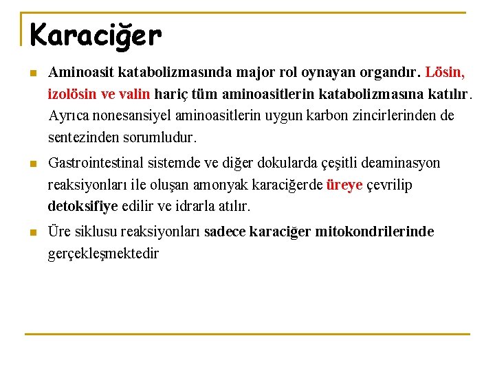 Karaciğer n Aminoasit katabolizmasında major rol oynayan organdır. Lösin, izolösin ve valin hariç tüm