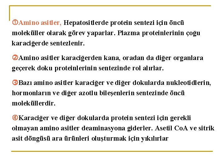  Amino asitler, Hepatositlerde protein sentezi için öncü moleküller olarak görev yaparlar. Plazma proteinlerinin