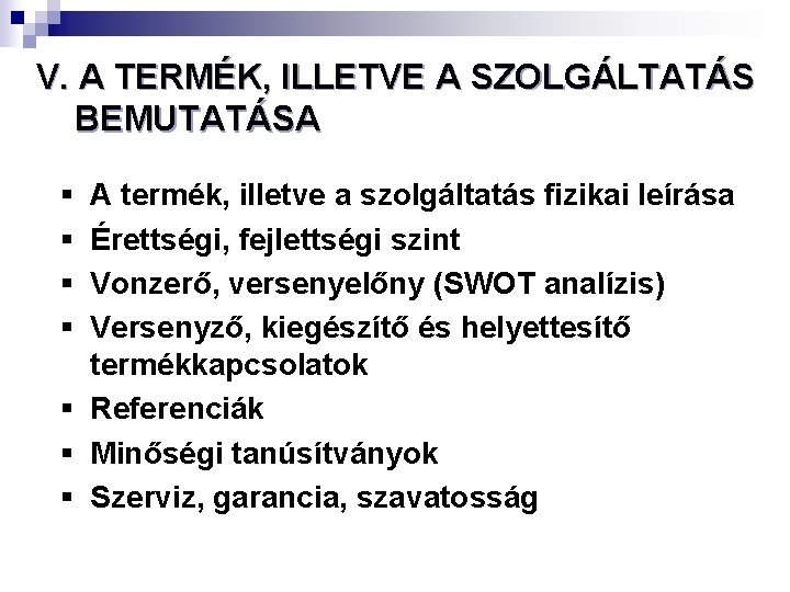 V. A TERMÉK, ILLETVE A SZOLGÁLTATÁS BEMUTATÁSA § § A termék, illetve a szolgáltatás