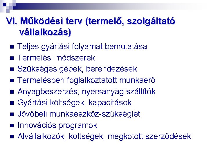 VI. Működési terv (termelő, szolgáltató vállalkozás) n n n n n Teljes gyártási folyamat