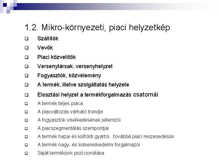 1. 2. Mikro-környezeti, piaci helyzetkép q Szállítók q Vevők q Piaci közvetítők q Versenytársak,