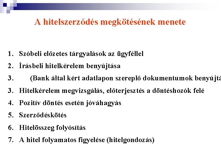 A hitelszerződés megkötésének menete 1. Szóbeli előzetes tárgyalások az ügyféllel 2. Írásbeli hitelkérelem benyújtása