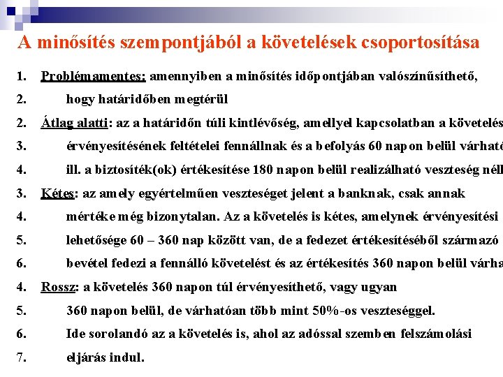 A minősítés szempontjából a követelések csoportosítása 1. 2. Problémamentes: amennyiben a minősítés időpontjában valószínűsíthető,