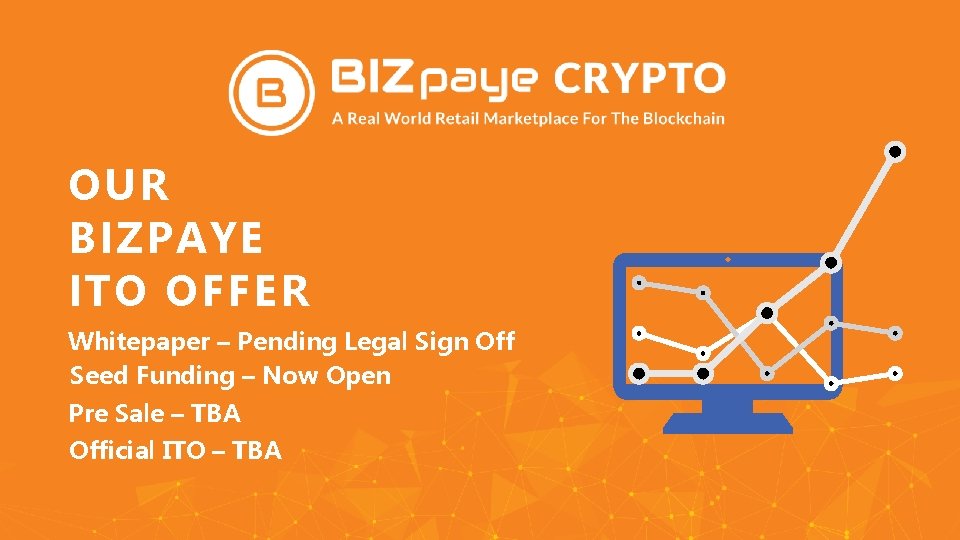 OUR BIZPAYE ITO OFFER Whitepaper – Pending Legal Sign Off Seed Funding – Now