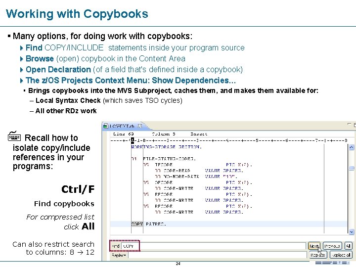 Working with Copybooks § Many options, for doing work with copybooks: 4 Find COPY/INCLUDE