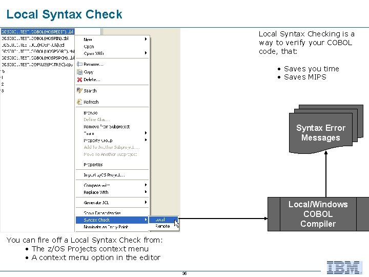 Local Syntax Checking is a way to verify your COBOL code, that: • Saves