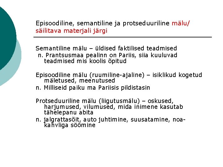 Episoodiline, semantiline ja protseduuriline mälu/ säilitava materjali järgi Semantiline mälu – üldised faktilised teadmised Episoodiline, semantiline ja protseduuriline mälu/ säilitava materjali järgi Semantiline mälu – üldised faktilised teadmised