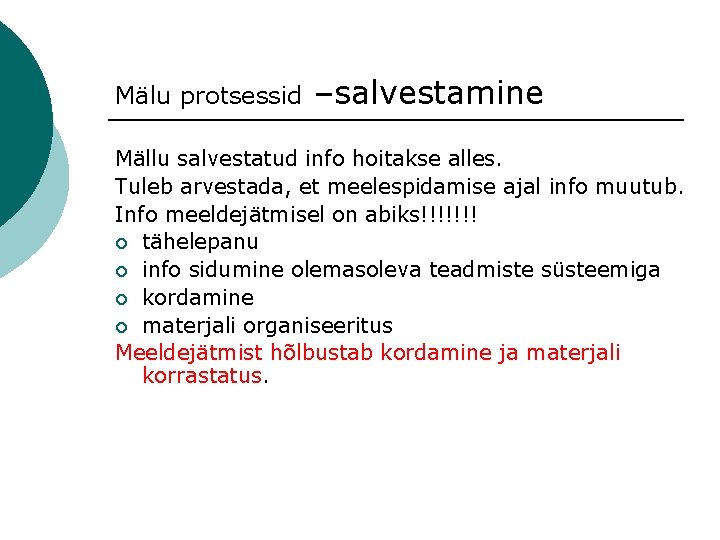 Mälu protsessid –salvestamine Mällu salvestatud info hoitakse alles. Tuleb arvestada, et meelespidamise ajal info Mälu protsessid –salvestamine Mällu salvestatud info hoitakse alles. Tuleb arvestada, et meelespidamise ajal info