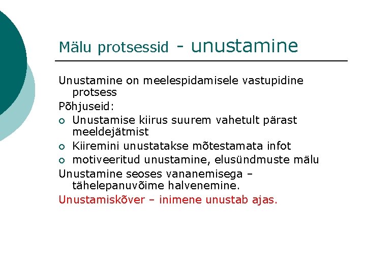Mälu protsessid - unustamine Unustamine on meelespidamisele vastupidine protsess Põhjuseid: ¡ Unustamise kiirus suurem Mälu protsessid - unustamine Unustamine on meelespidamisele vastupidine protsess Põhjuseid: ¡ Unustamise kiirus suurem