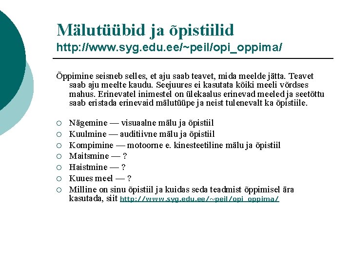 Mälutüübid ja õpistiilid http: //www. syg. edu. ee/~peil/opi_oppima/ Õppimine seisneb selles, et aju saab Mälutüübid ja õpistiilid http: //www. syg. edu. ee/~peil/opi_oppima/ Õppimine seisneb selles, et aju saab