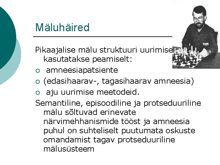 Mäluhäired Pikaajalise mälu struktuurimisel kasutatakse peamiselt: ¡ amneesiapatsiente ¡ (edasihaarav-, tagasihaarav amneesia) ¡ aju Mäluhäired Pikaajalise mälu struktuurimisel kasutatakse peamiselt: ¡ amneesiapatsiente ¡ (edasihaarav-, tagasihaarav amneesia) ¡ aju