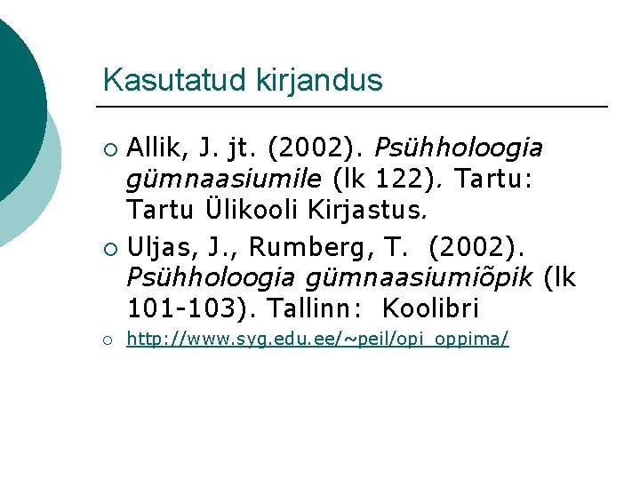 Kasutatud kirjandus Allik, J. jt. (2002). Psühholoogia gümnaasiumile (lk 122). Tartu: Tartu Ülikooli Kirjastus. Kasutatud kirjandus Allik, J. jt. (2002). Psühholoogia gümnaasiumile (lk 122). Tartu: Tartu Ülikooli Kirjastus.