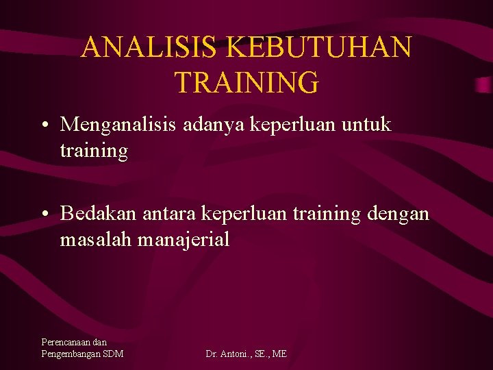 ANALISIS KEBUTUHAN TRAINING • Menganalisis adanya keperluan untuk training • Bedakan antara keperluan training