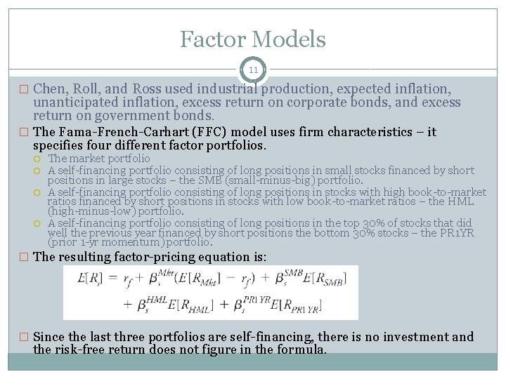 Factor Models 11 � Chen, Roll, and Ross used industrial production, expected inflation, unanticipated
