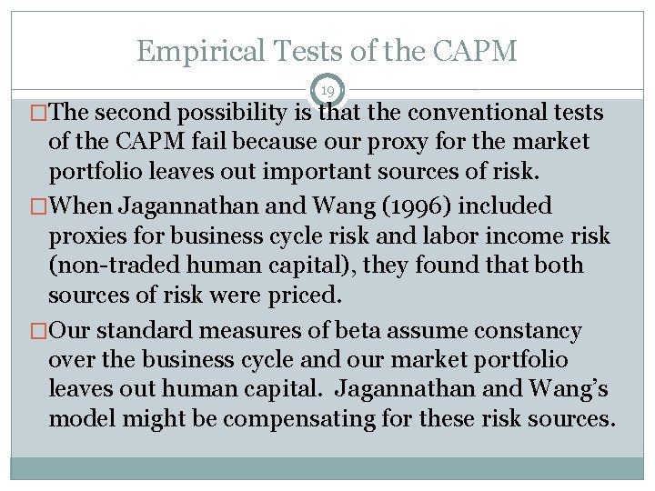 Empirical Tests of the CAPM 19 �The second possibility is that the conventional tests