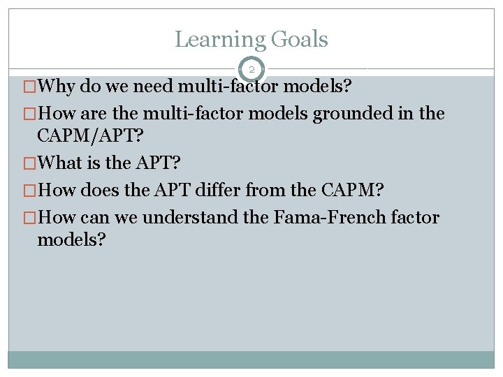 Learning Goals 2 �Why do we need multi-factor models? �How are the multi-factor models