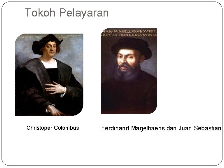 Tokoh Pelayaran Christoper Colombus Ferdinand Magelhaens dan Juan Sebastian D 