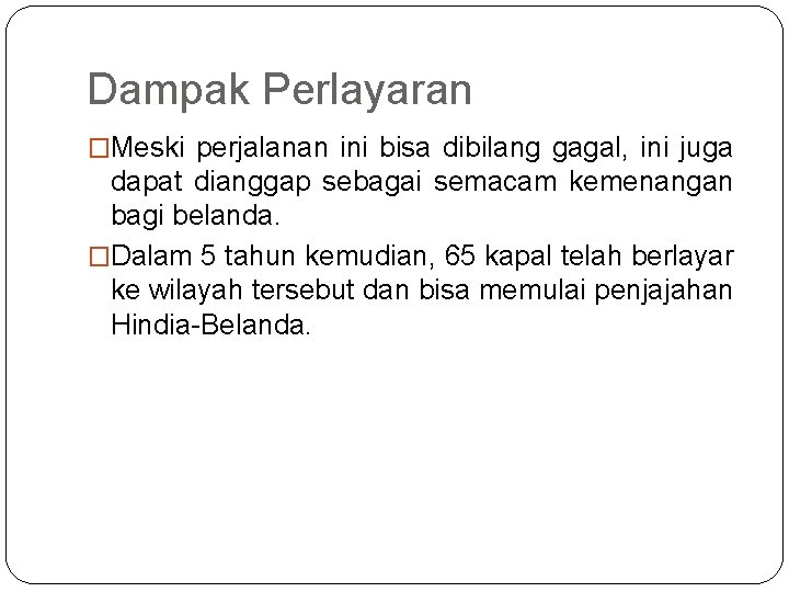 Dampak Perlayaran �Meski perjalanan ini bisa dibilang gagal, ini juga dapat dianggap sebagai semacam