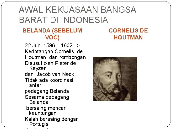 AWAL KEKUASAAN BANGSA BARAT DI INDONESIA BELANDA (SEBELUM VOC) 22 Juni 1596 – 1602