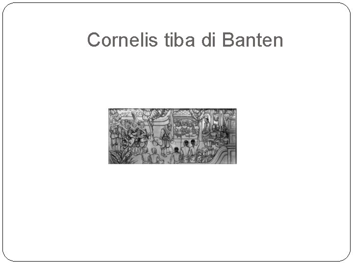 Cornelis tiba di Banten 