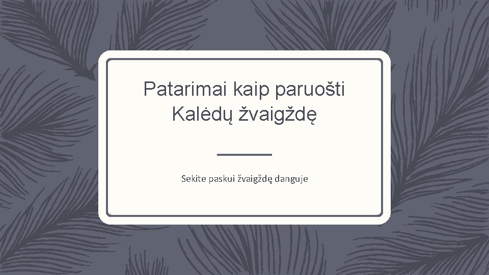 Patarimai kaip paruošti Kalėdų žvaigždę Sekite paskui žvaigždę danguje 